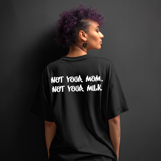NOT YOUR MOM NOT YOUR MILK Organic Oversized Shirt