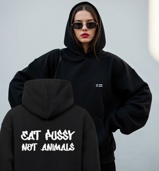 EAT PUSSY NOT ANIMALS Oversized Hoodie